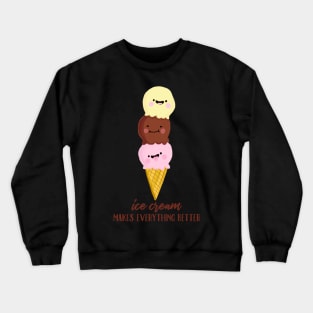 Ice Cream Makes Everything Better Crewneck Sweatshirt